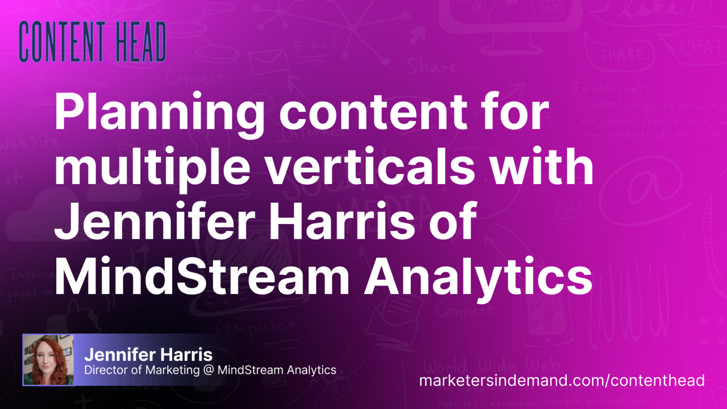 Planning content for multiple verticals with Jennifer Harris of MindStream Analytics