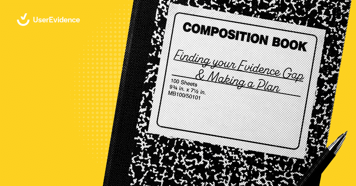 Building a Customer Evidence Program: Finding your Evidence Gap & Making a Plan