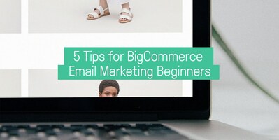 5 Killer BigCommerce Email Marketing Tips to Skyrocket Your Sales