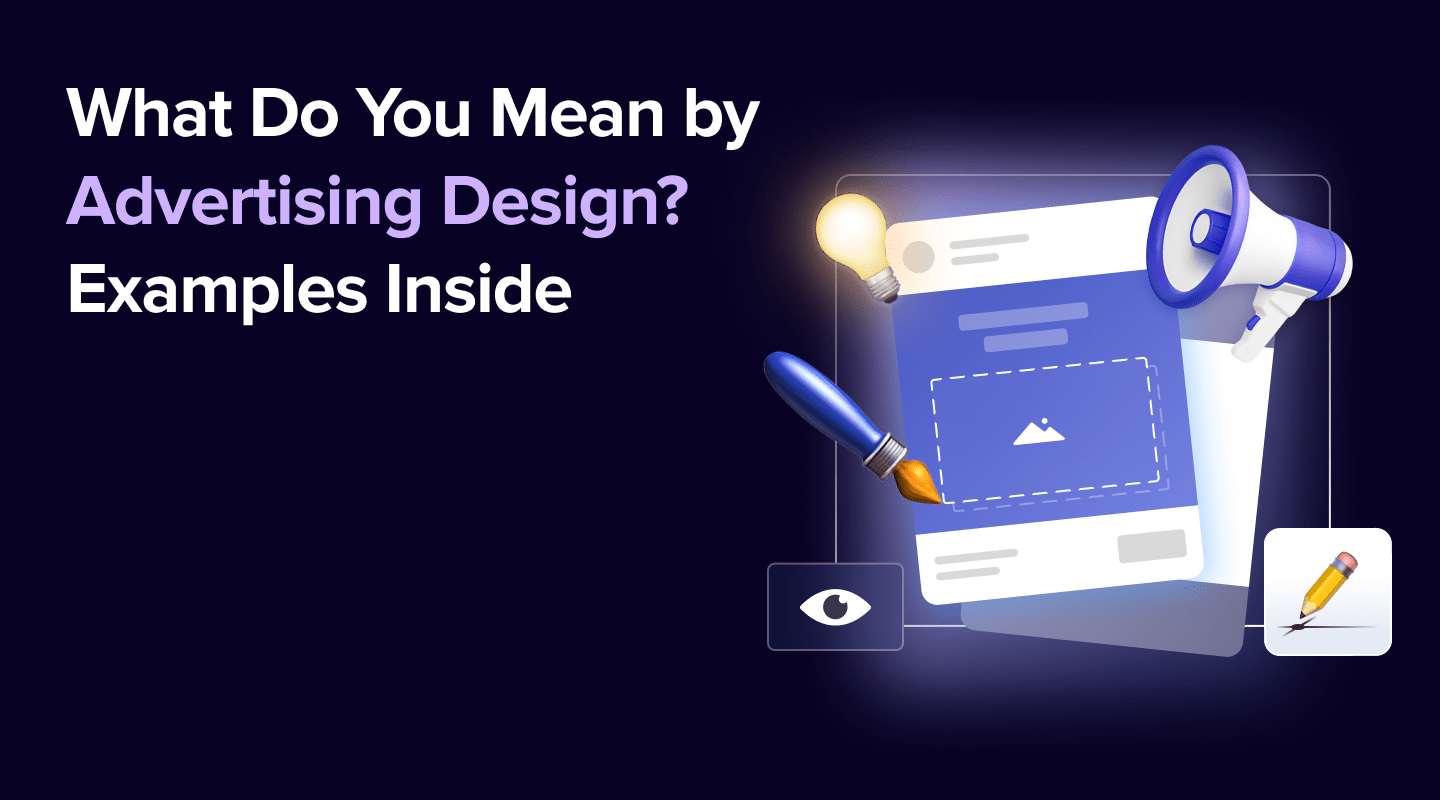 What Do You Mean by Advertising Design? Examples Inside