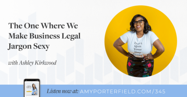 #345: The One Where We Make Business Legal Jargon Sexy with Ashley Kirkwood 