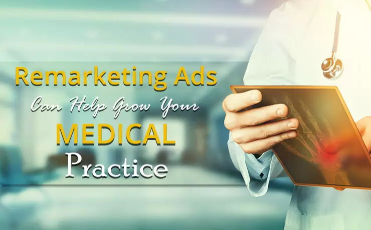Remarketing Ads Can Help You Grow Your Medical Practice