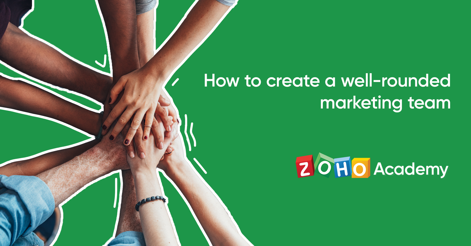 How to Create a Well-Rounded Marketing Team - Zoho Academy
