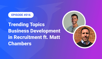 016: Trending Topics – Business Development in Recruitment ft. Matt Chambers