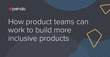 How product teams can work to build more inclusive products - Pendo Blog