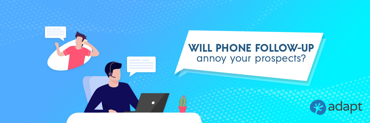 Will phone follow-up annoy your prospects? - Adapt.io