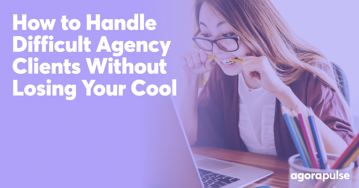 How to Deal With Difficult Agency Clients
