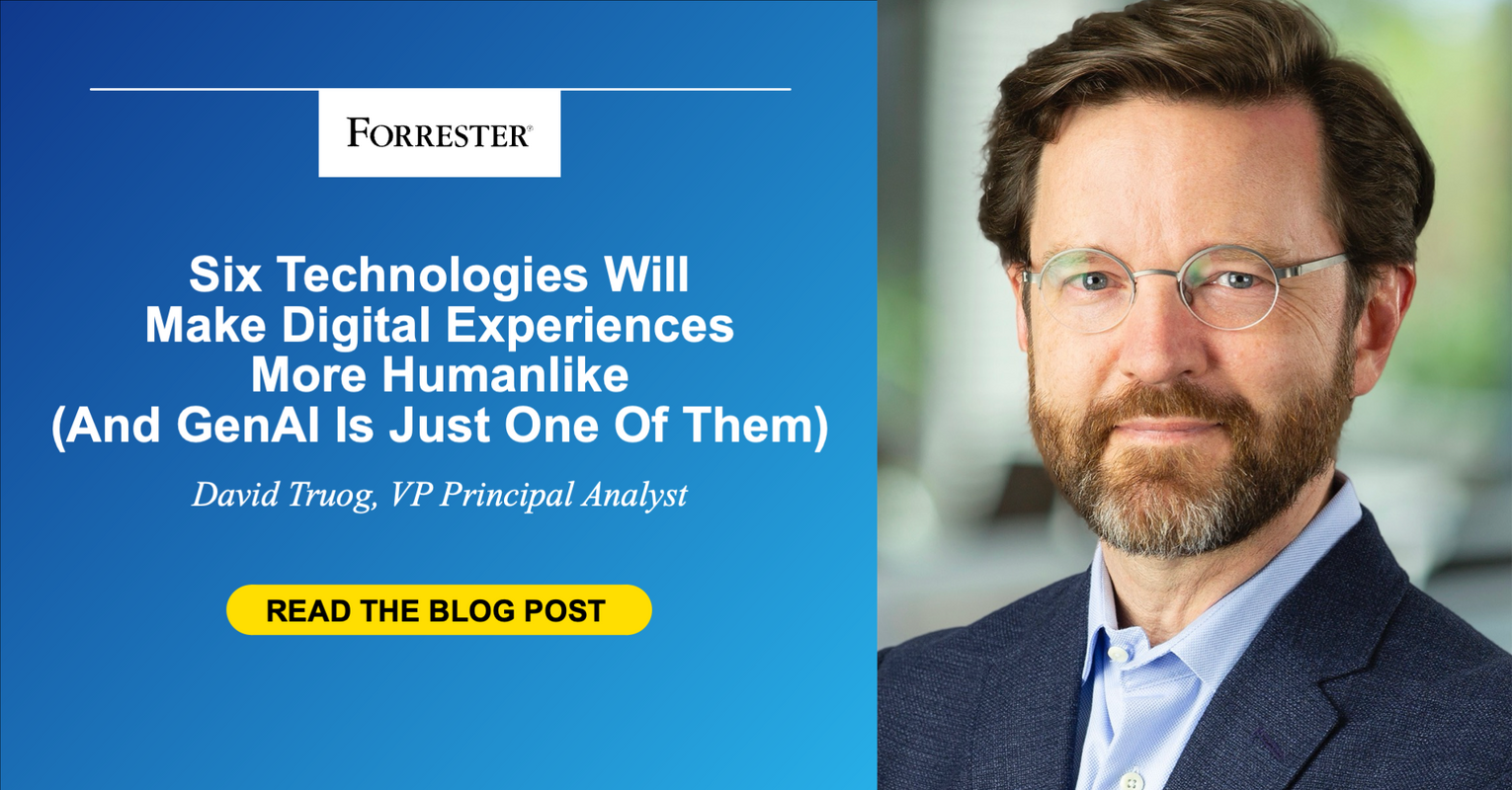 Six Technologies Will Make Digital Experiences More Humanlike (And GenAI Is Just One Among Them)