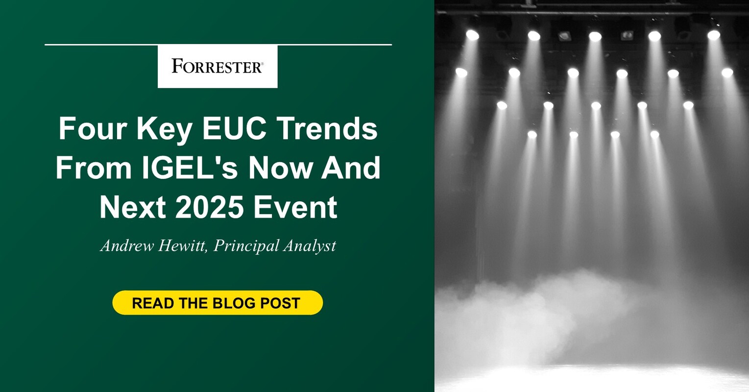 Four Key EUC Trends From IGEL's Now & Next 2025 Event