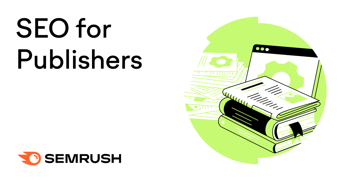 SEO for Publishers: How to Maximize Content Visibility