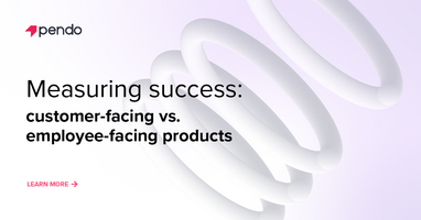 Measuring success for internal vs. external digital products | Pendo Blog