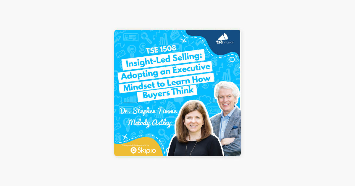 ‎The Sales Evangelist: Dr. Stephen Timme & Melody Astley | Insight-Led Selling: Adopting an Executive Mindset to Learn How Buyers Think on Apple Podcasts