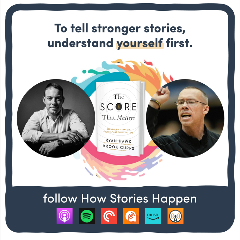 To tell stronger stories, understand yourself first - Ryan Hawk & Brook Cupps, Coauthors of The Score That Matters