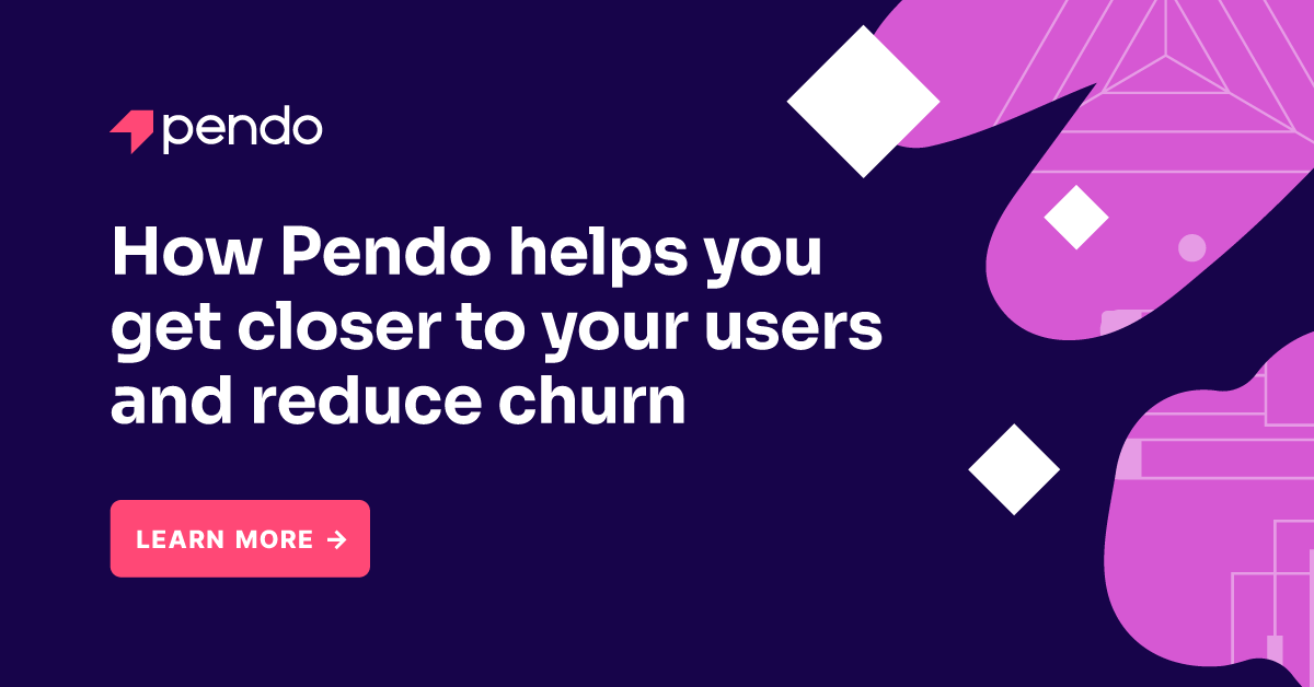 Get closer to your users and reduce churn with Pendo | Pendo Blog