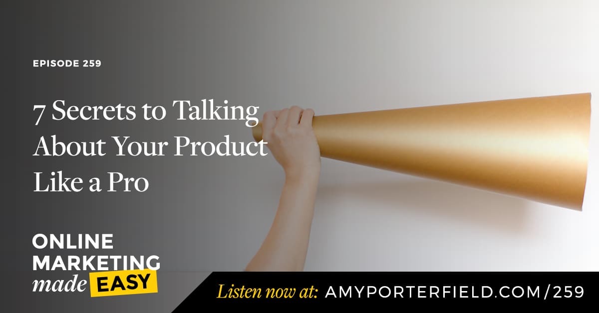 #259: 7 Secrets to Talking About Your Product Like a Pro 