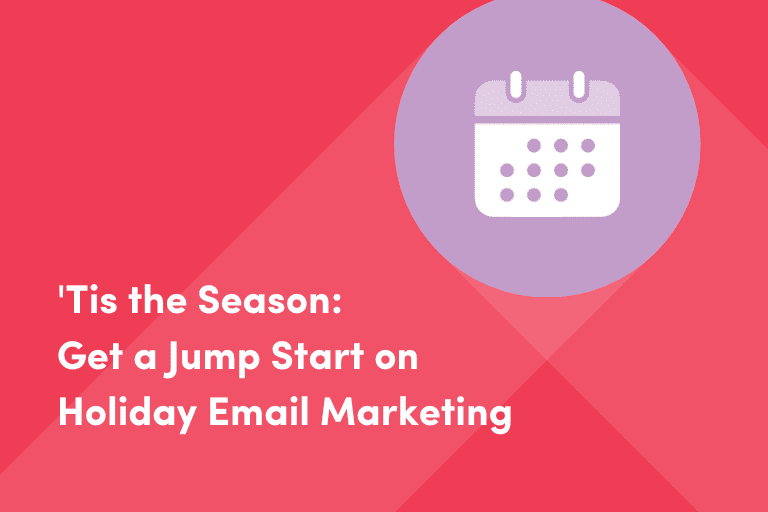 'Tis the Season: Get a Jump Start on Holiday Email Marketing