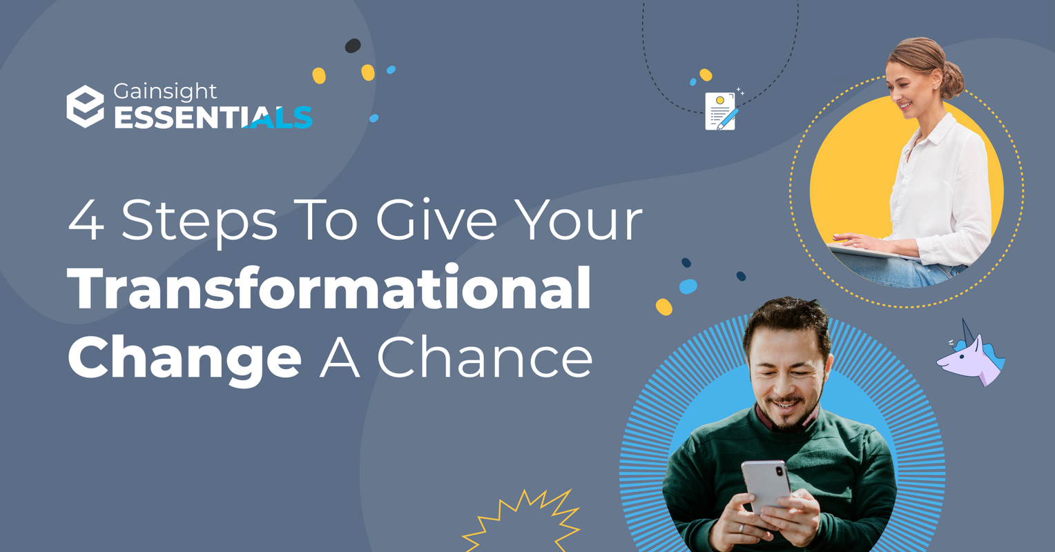 4 Steps To Give Your Transformational Change A Chance | Gainsight