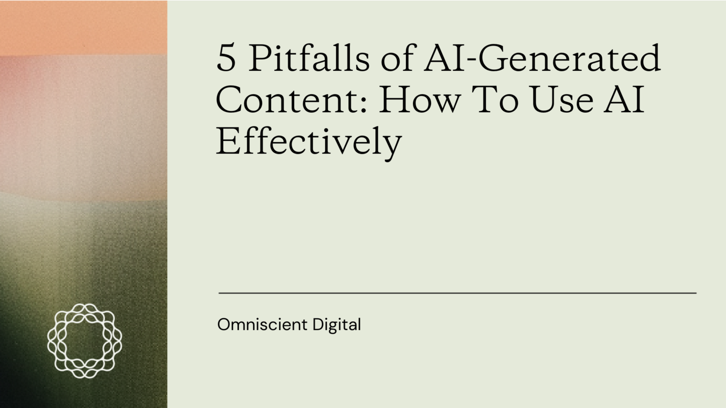 5 Pitfalls of AI-Generated Content: How To Use AI Effectively