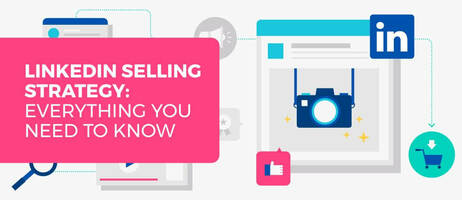 LinkedIn Selling Strategy: Everything You Need to Know