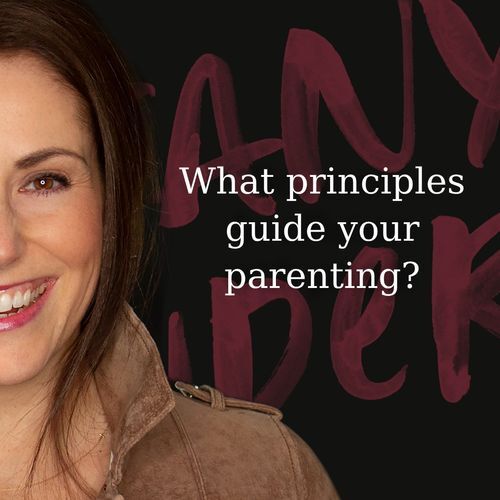 What principles guide your parenting?