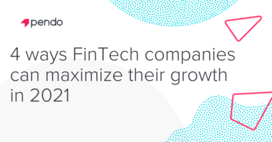 4 ways FinTech companies can maximize growth in 2021 | Pendo Blog