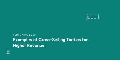 Examples of Cross-Selling Tactics for Higher Revenue