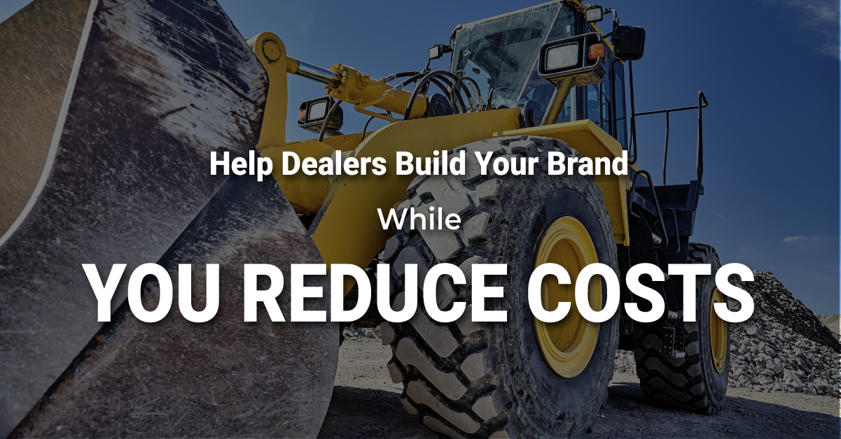 Help Dealers Build Your Brand While You Reduce Costs