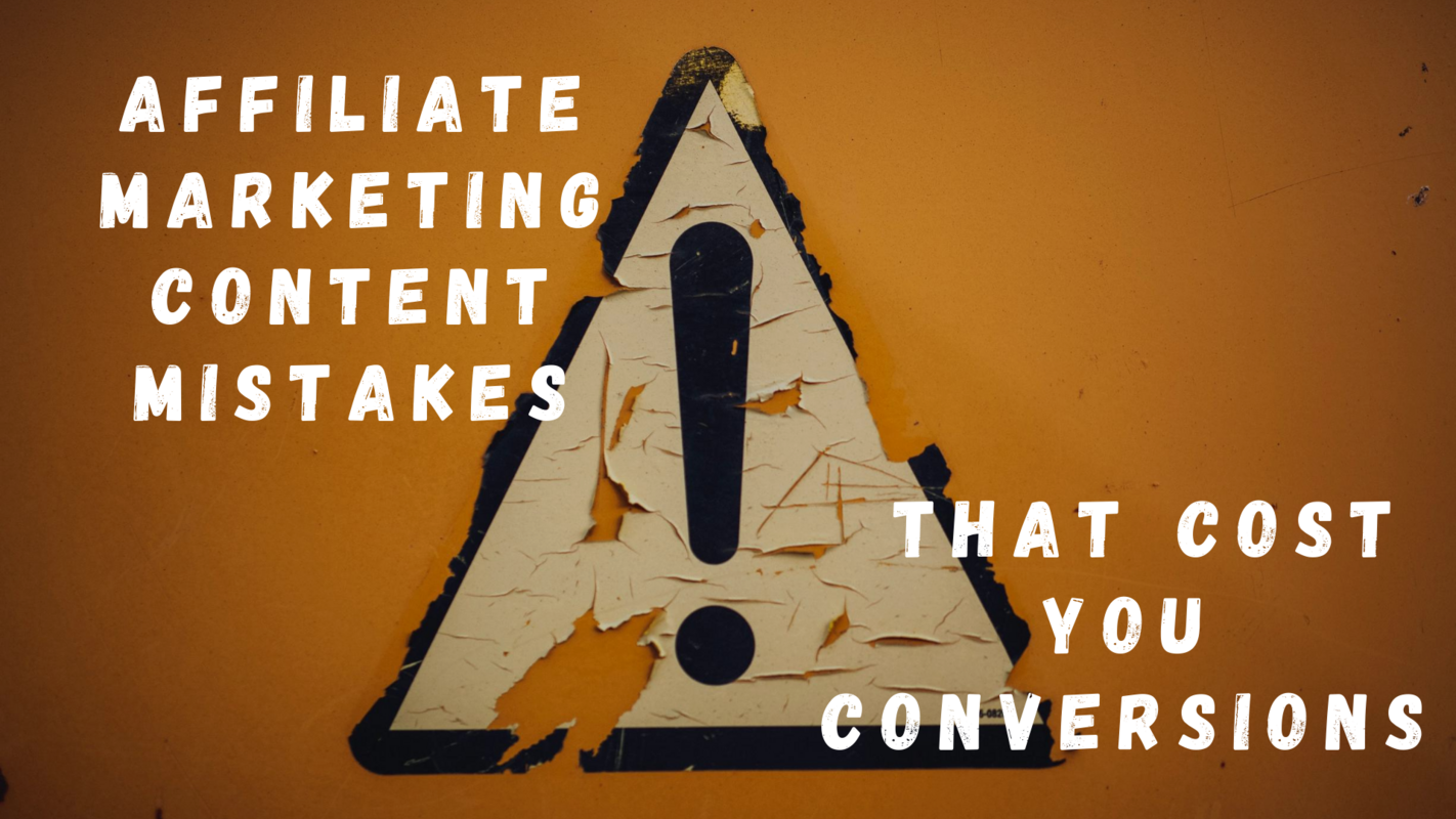 Affiliate Marketing Content Mistakes that Cost You Conversions