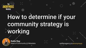 How to determine if your community strategy is working with Katie Ray