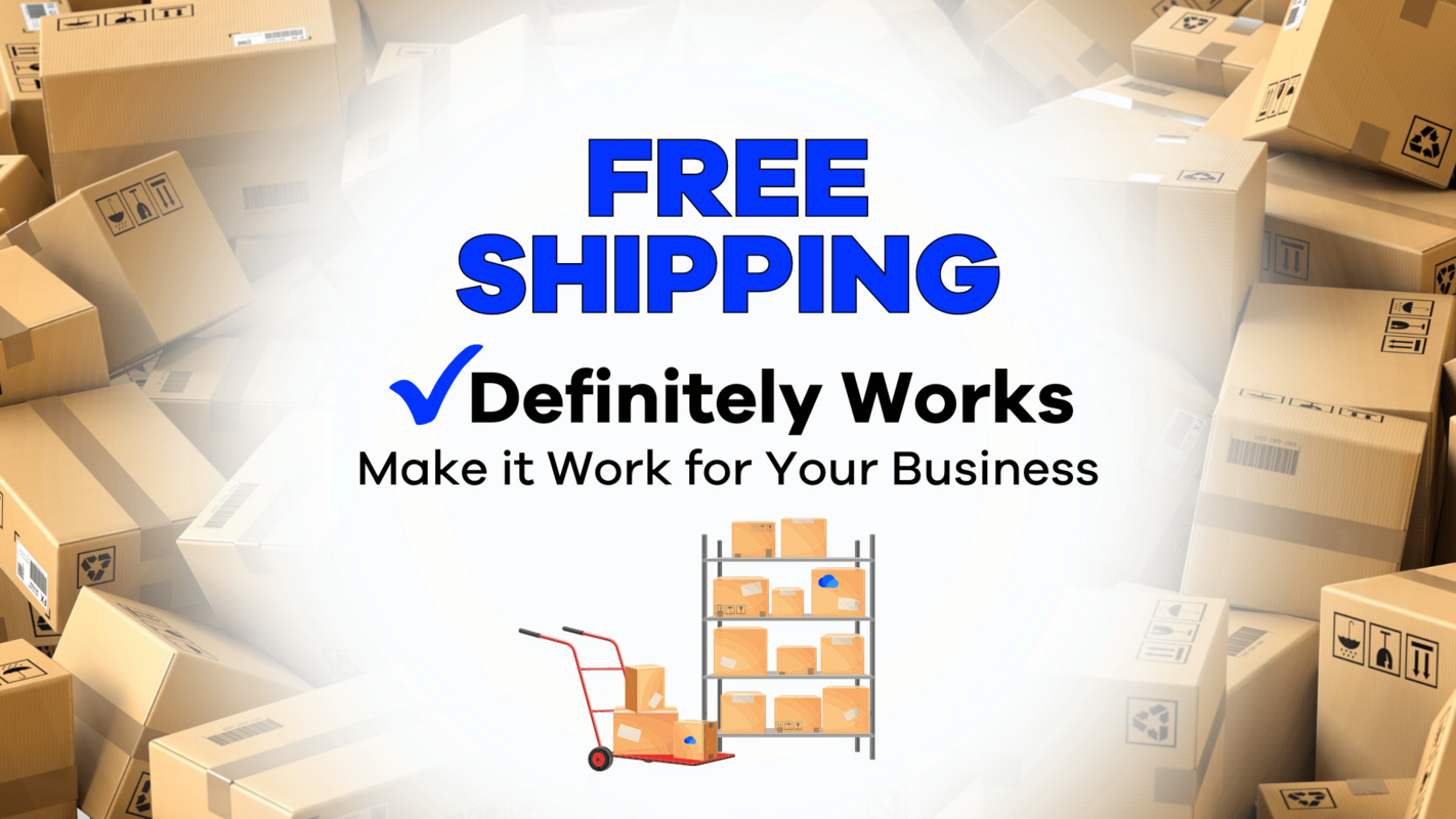 Free Shipping Definitely Works - Make it Work for Your Business