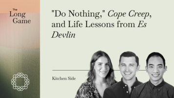 Kitchen Side: "Do Nothing," Cope Creep, and Life Lessons from Es Devlin