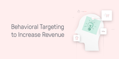 11 Ways to Use Behavioral Targeting to Increase Revenue