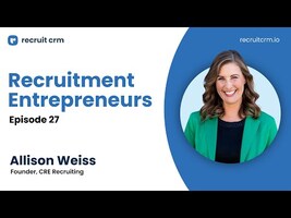 Recruitment Entrepreneurs - Episode 27 - ft. Allison Weiss