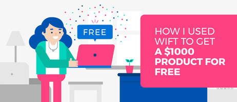 How I Used WIFT to Get a $1000 Product for Free