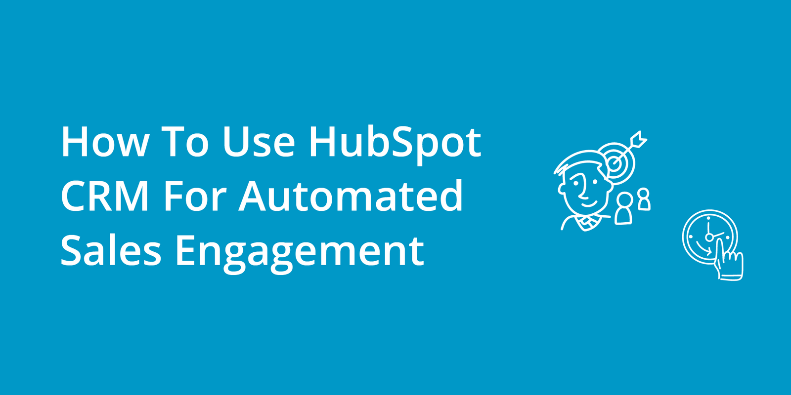 How To Use HubSpot CRM For Automated Sales Engagement