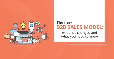 The New B2B Sales Model: What Has Changed And What You Need To Know - Hippo Video