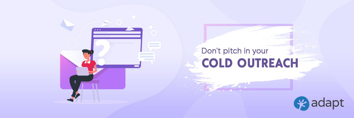 Don't pitch in your cold outreach - Adapt.io