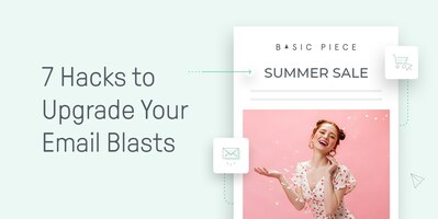 7 Killer Hacks to Upgrade Your Email Blasts and Skyrocket Your Sales