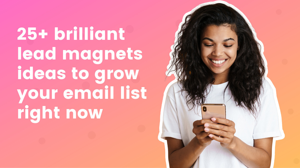 25 brilliant lead magnet ideas to grow your email list right now