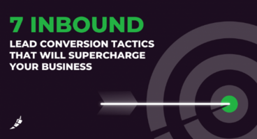 7 Inbound Lead Conversion Tactics That Will Supercharge Your Business