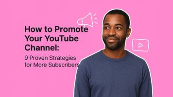 How to Promote Your YouTube Channel: 9 Proven Strategies for More Subscribers