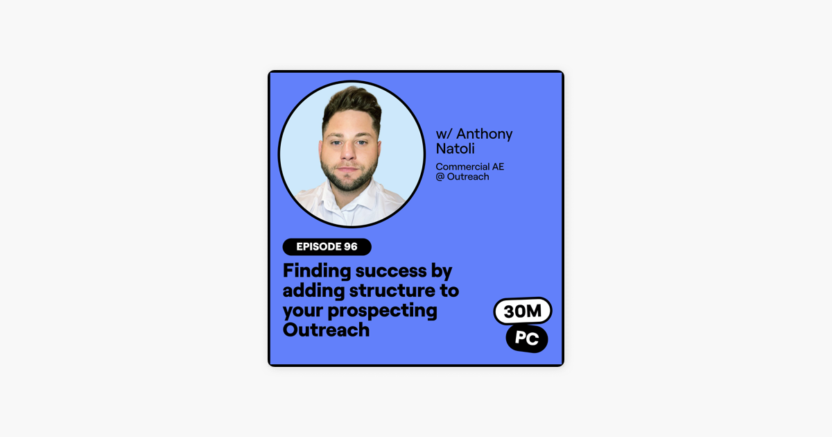 96: Finding success by adding structure to your prospecting Outreach (Anthony Natoli, Commercial AE @ Outreach)