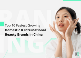 Top 10 Fastest Growing Domestic & International Beauty Brands in China