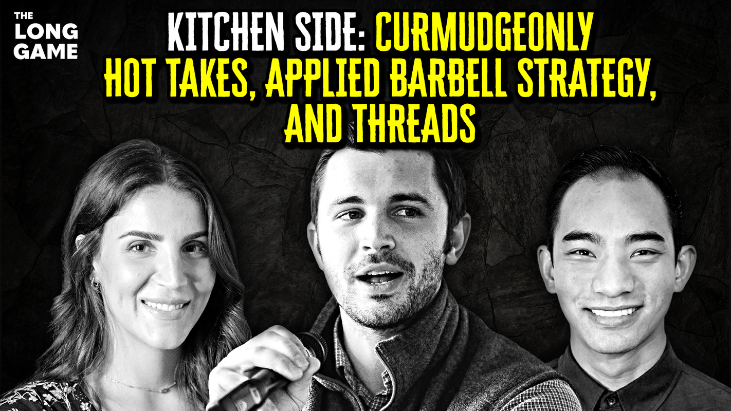 Kitchen Side: Curmudgeonly Hot Takes, Applied Barbell Strategy, and Threads