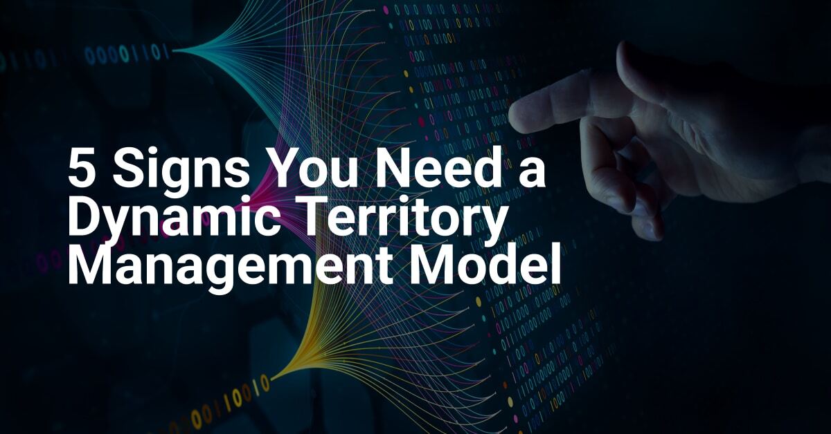 5 Signs You Need a Dynamic Territory Management Model