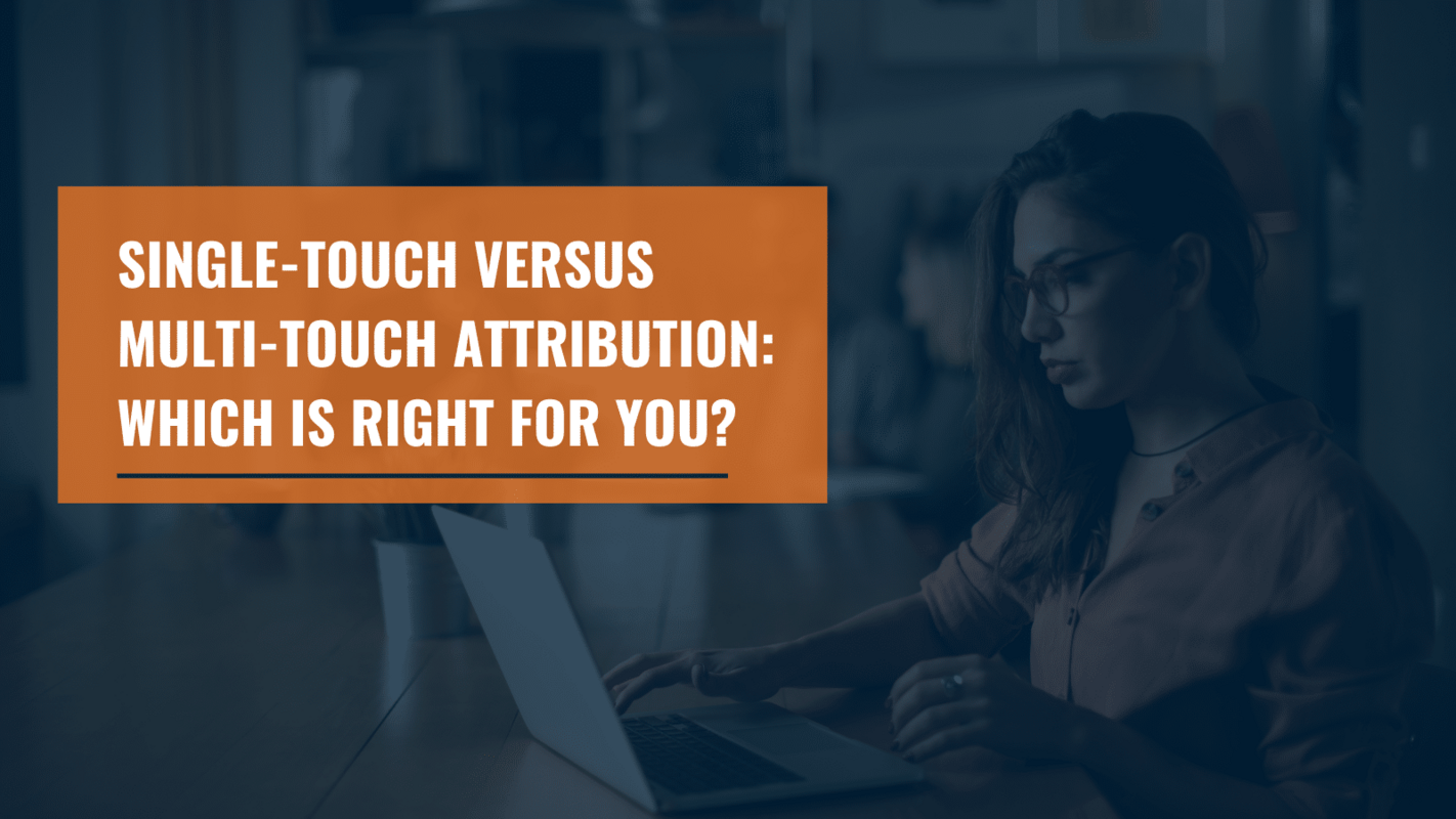 Single-Touch Versus Multi-Touch Attribution: Which Is Right for You?