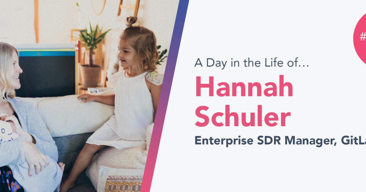GitLab's Hannah Schuler Grows Sales Development
