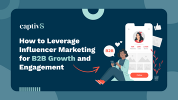 How to Leverage Influencer Marketing for B2B Growth and Engagement