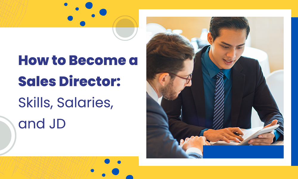 How to Become a Sales Director: Skills, Qualifications, Salaries, and JD