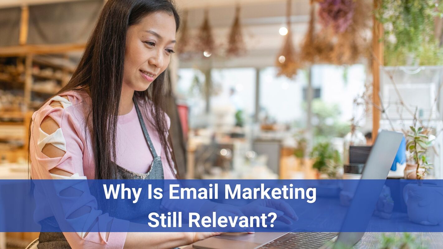 Why Is Email Marketing Still Relevant?